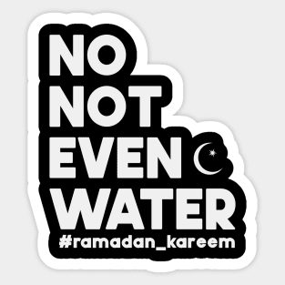 No Not Even Water Ramadan Kareem For muslim Fasting Sticker